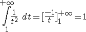\int_1^{+\infty}\frac{1}{t^2}\; dt=[\frac{-1}{t}]_1^{+\infty}=1